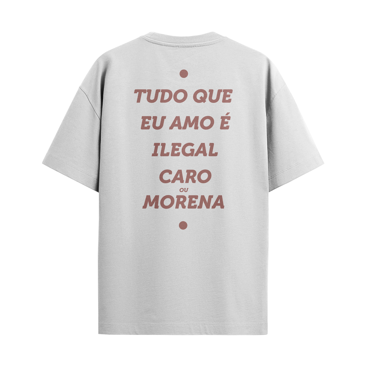 Camiseta "Tudo que eu amo é... Morena"