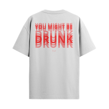 Camiseta "You Might Be Drunk"