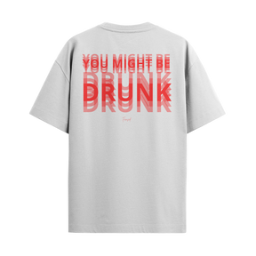 Camiseta "You Might Be Drunk"