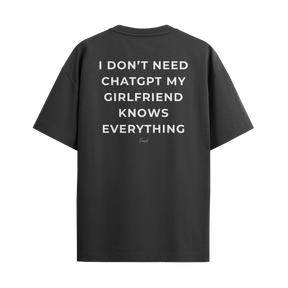 Camiseta "I Don't Need Chat GPT, My Girlfriend Knows Everything"