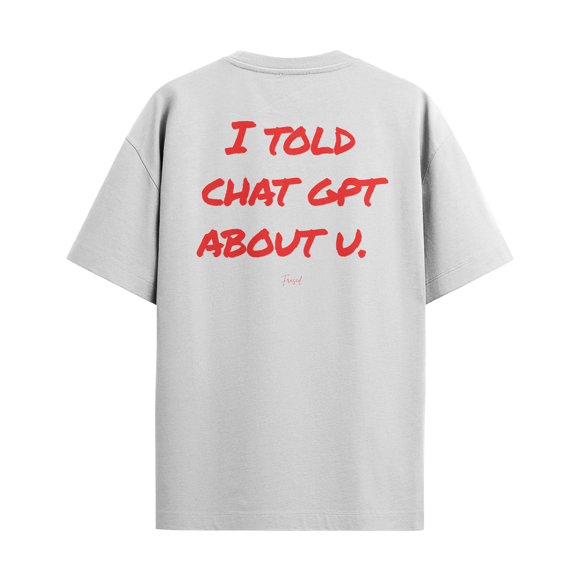 Camiseta "Told Chat GPT About U"