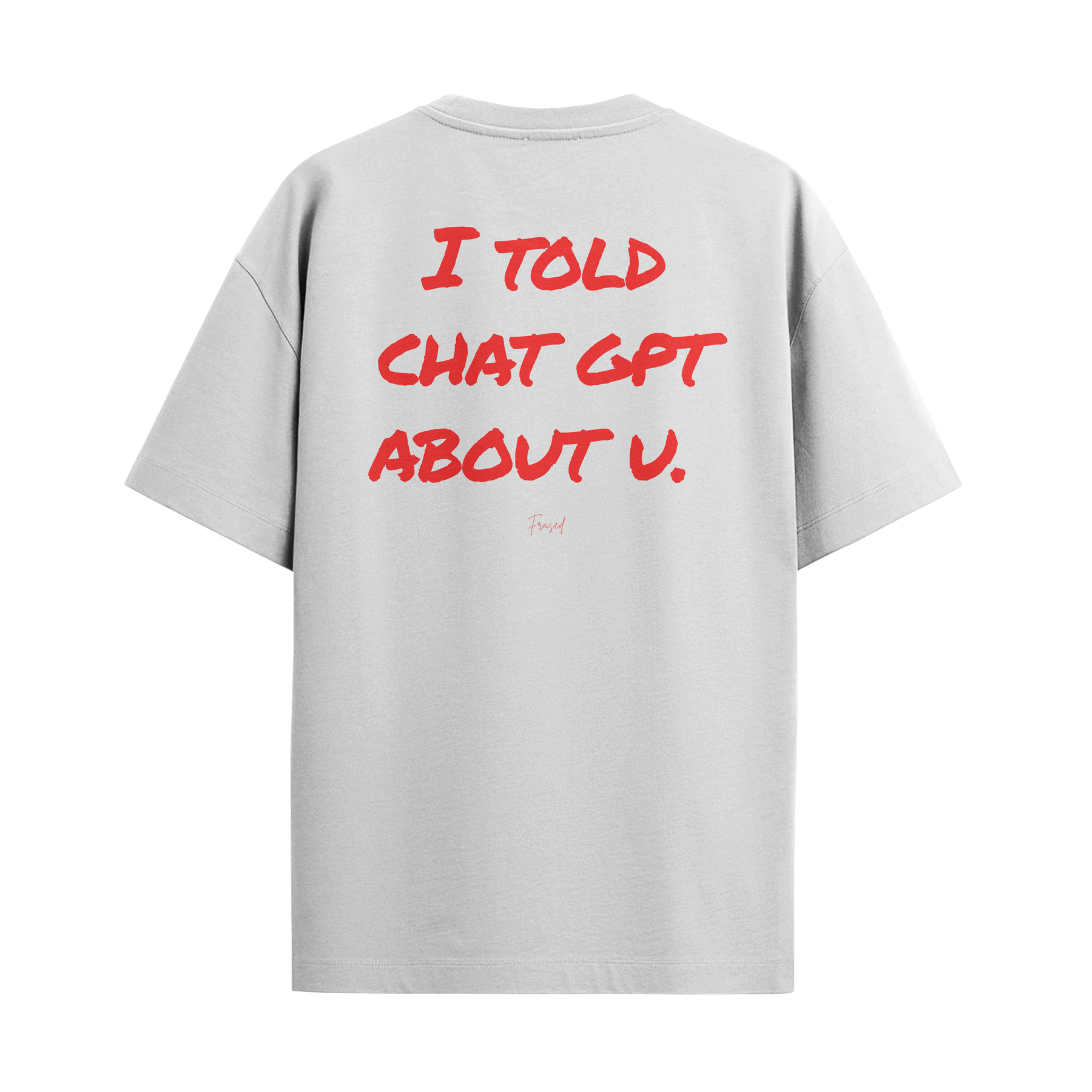 Camiseta "Told Chat GPT About U"