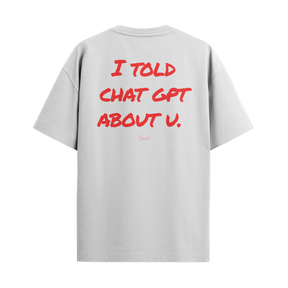 Camiseta "Told Chat GPT About U"
