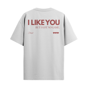 Camiseta "I Like You, But I Got No Game"